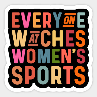 Everyone watches women's sports Sticker